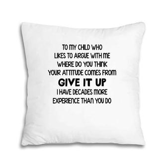 To My Child Who Likes To Argue With Me Where Do You Think Pillow | Mazezy
