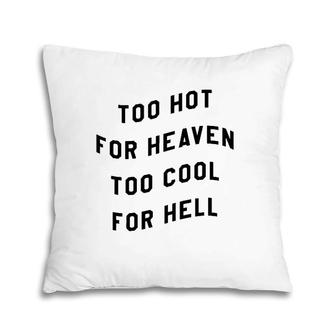 Too Hot For Heaven Too Cool For Hell Pillow | Mazezy