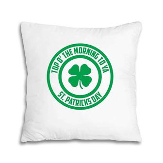Top O' The Morning To Ya St Patrick's Day Shamrock Pillow | Mazezy
