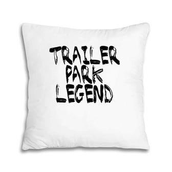 Trailer Park Legend Funny Redneck Pillow | Mazezy