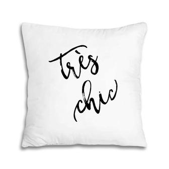 Tres Chic T, French Language Saying Pillow | Mazezy