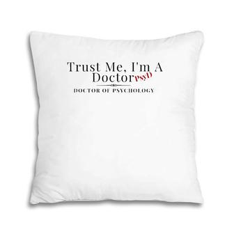 Trust Me I'm A Doctor Psyd Psychology Graduate Pillow | Mazezy
