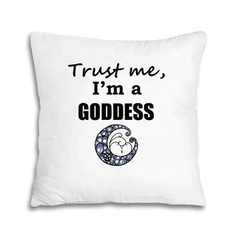 Trust Me I'm A Goddess Pillow | Mazezy