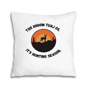 Tsis Khoom Tuaj Os It's Hunting Season Pillow | Mazezy