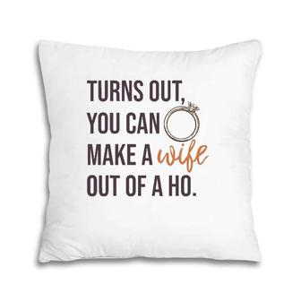 Turns Out You Can Make A Wife Out Of A Ho Bride Wedding Ring Pillow | Mazezy