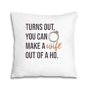 Turns Out You Can Make A Wife Out Of A Ho Bride Wedding Ring Pillow | Mazezy
