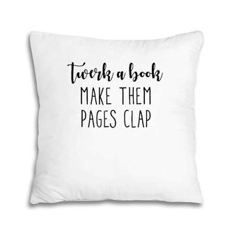 Twerk A Book, Make Them Pages Clap, Funny , Gift Idea Pillow | Mazezy DE