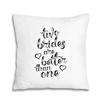 Two Brides Are Better Than One Lesbian Pride Lgbt Pillow | Mazezy
