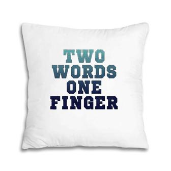 Two Words One Finger T Pillow | Mazezy