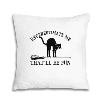 Underestimate Me That'll Be Fun Funny Crazy Cat Broom Pillow | Mazezy