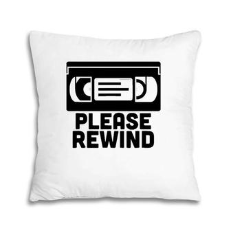 Vhs Please Rewind Vhs Tape Vhs Player Nostalgia 80S Gift Pillow | Mazezy