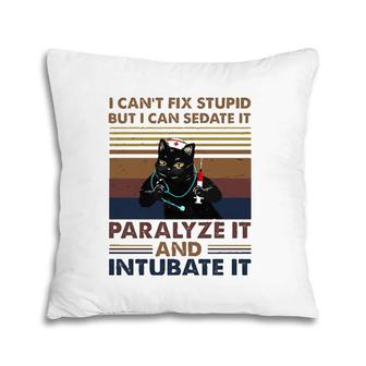 Vintage Nurse I Can't Fix Stupid But I Can Sedate It Pillow | Mazezy