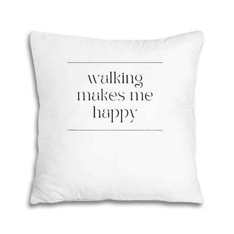 Walking Makes Me Happy Walking Exercise Pillow | Mazezy