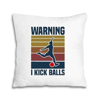 Warning I Kick Balls Kickball Player Pillow | Mazezy