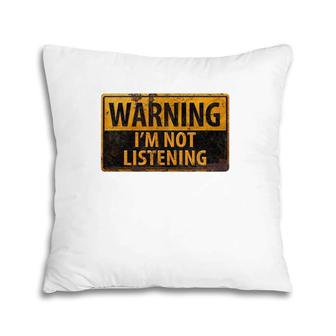 Warning I'm Not Listening Pillow | Mazezy DE