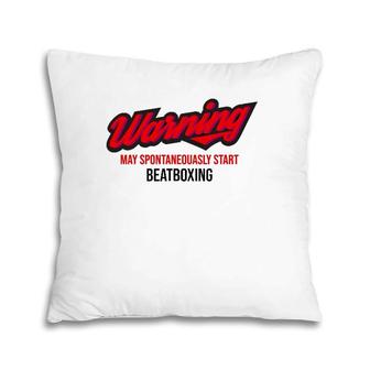 Warning May Spontaneously Start Beatboxing Hip Hop Beatbox Pillow | Mazezy