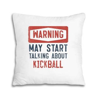 Warning May Start Talking About Kickball Pillow | Mazezy