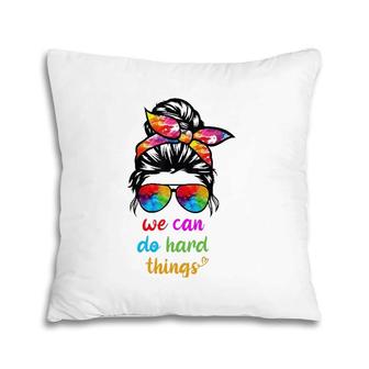 We Can Do Hard Things Woman Teacher Pillow | Mazezy