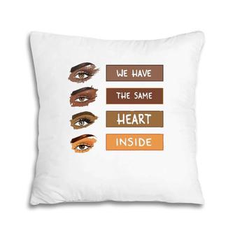 We Have The Same Heart Inside Black History Month Pillow | Mazezy