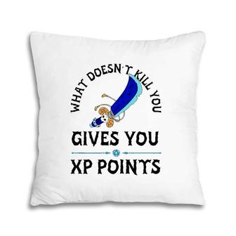 What Doesn't Kill You Gives You Xp Points Pillow | Mazezy