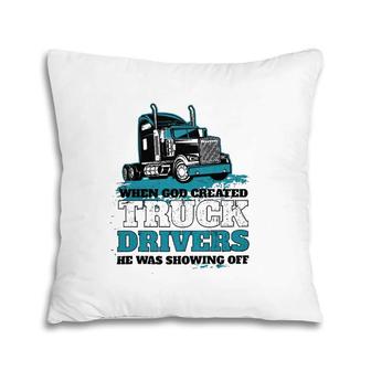 When God Created Truck Drivers Funny Pillow | Mazezy