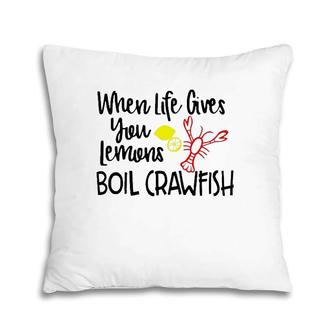 When Life Gives You Lemons Boil Crawfish Bbq Party Men Women Pillow | Mazezy UK
