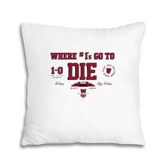 Where 1S Go To Die Pillow | Mazezy