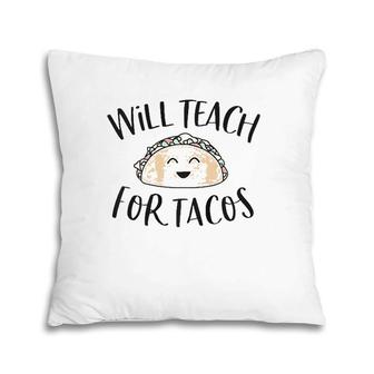 Will Teach For Tacos Cute Funny Teacher Cinco De Mayo Gift Pillow | Mazezy AU