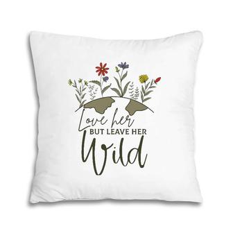 Women Love Her But Leave Her Wild Nature Lovers Pillow | Mazezy