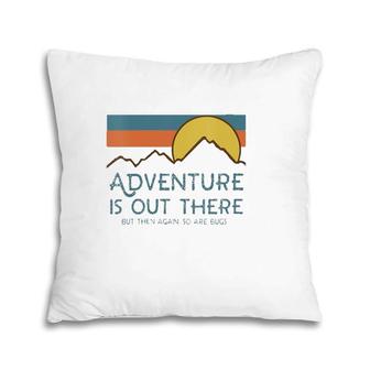 Womens Adventure Is Out There But Then Again So Are Bugs V-Neck Pillow | Mazezy