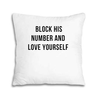 Womens Block His Number And Love Yourself Pillow | Mazezy
