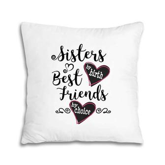 Womens Cute Sisters By Birth Best Friends By Choice  Pillow