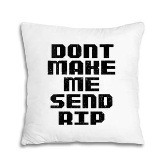 Womens Don't Make Me Send Rip Funny V-Neck Pillow | Mazezy