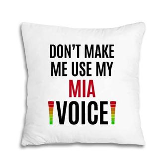 Womens Don't Make Me Use My Mia Voice Funny Name Gift Teacher Pillow | Mazezy