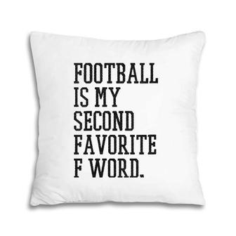 Womens Football Is My Second Favorite F Word Men Husband Gag Season Pillow | Mazezy