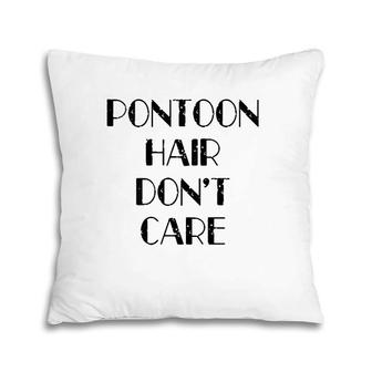 Womens Funny Pontoon Hair Don't Care Cute Lake House Boat Gift Pillow | Mazezy