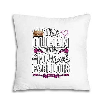 Womens Funny This Queen Makes 40 Look Fabulous Birthday Celebration Pillow | Mazezy
