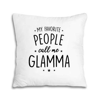 Womens Glamma Gift My Favorite People Call Me Glamma Pillow | Mazezy