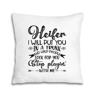 Womens Heifer I Will Put You In A Trunk, Help People Look For You Pillow | Mazezy