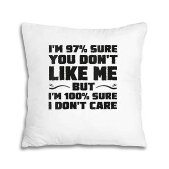 Womens I'm 97 Sure You Don't Like Me But 100 Sure I Don't Care Pillow | Mazezy