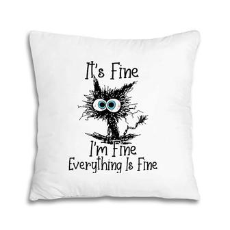 Womens It's Fine I'm Fine Everything Is Fine Funny Cat Pillow | Mazezy