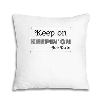 Womens Keep On Keepin' On Joe Dirte Funny Quote V-Neck Pillow | Mazezy DE
