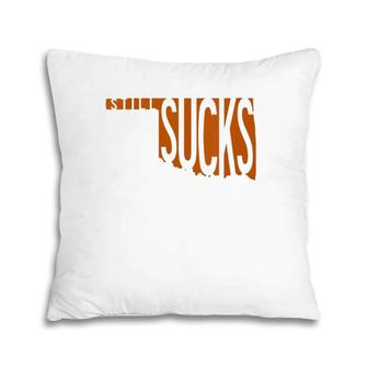 Womens Oklahoma Still Sucks Austin Tx Fan Burnt Orange Rivalry Pillow | Mazezy
