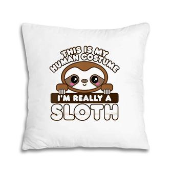 Womens Sloth Gifts This Is My Human Costume I'm Really A Sloth Pillow | Mazezy