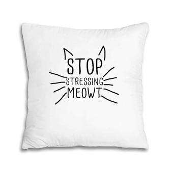 Womens Stop Stressing Meowt Funny Quote Cat Lover Humorous Cat Lady Pillow | Mazezy