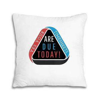 Womens Timesheets Are Due Funny Hr Accounting Payroll Time Sheets Pillow | Mazezy
