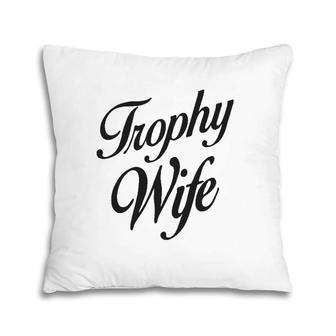 Womens Trophy Wife Women's Pillow | Mazezy