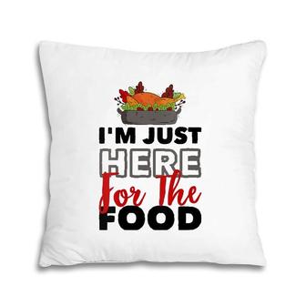 Womens Turkey Day I'm Just Here For The Food Thanksgiving Day Pillow | Mazezy