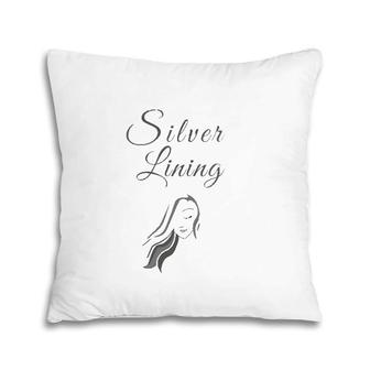 Womens Wearing My Silver Lining For Silver White Grey Hair Women Pillow | Mazezy AU