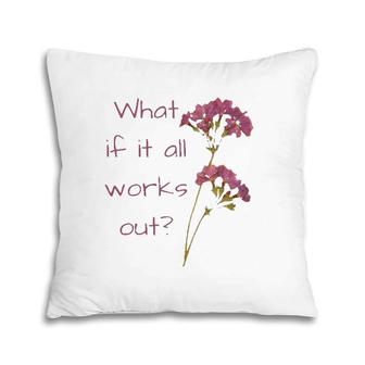 Womens What If It All Works Out Pillow | Mazezy
